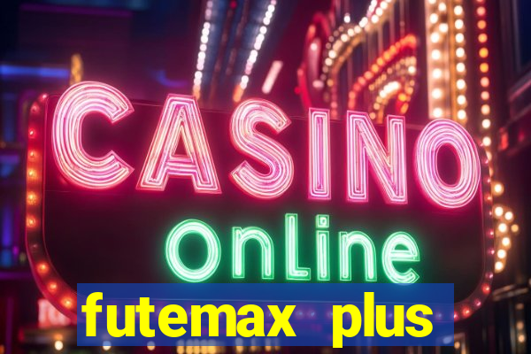 futemax plus futebol ao vivo